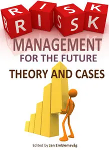 "Risk Management for the Future: Theory and Cases" ed. by Jan Emblemsvåg (Repost)