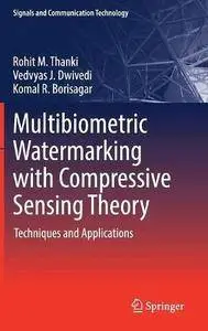 Multibiometric Watermarking with Compressive Sensing Theory: Techniques and Applications (repost)