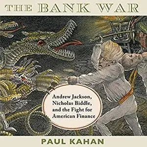 The Bank War: Andrew Jackson, Nicholas Biddle, and the Fight for American Finance [Audiobook]