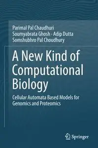 A New Kind of Computational Biology: Cellular Automata Based Models for Genomics and Proteomics (Repost)