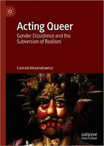 Acting Queer: Gender Dissidence and the Subversion of Realism