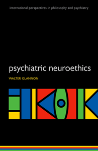 Psychiatric Neuroethics : Studies in Research and Practice