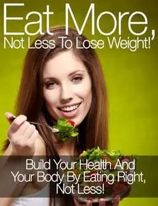 «Eat More, Not Less to Lose Weight» by Charlotte Kobetis