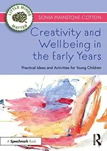 Creativity and Wellbeing in the Early Years: Practical Ideas and Activities for Young Children