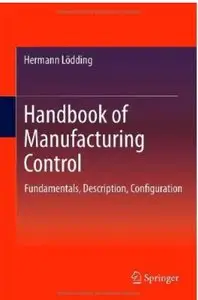 Handbook of Manufacturing Control: Fundamentals, description, configuration [Repost]
