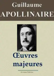 Guillaume Apollinaire : Oeuvres majeures (Nouvelle édition augmentée)