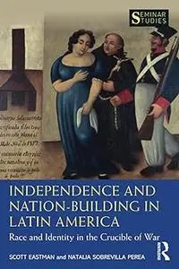 Independence and Nation-Building in Latin America