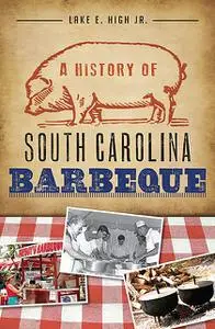 «A History of South Carolina Barbeque» by Lake E. High