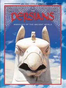 The Persians: Warriors Of The Ancient World (Ancient Civilizations) (repost)