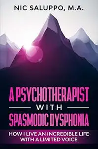 A Psychotherapist With Spasmodic Dysphonia: How I Live an Incredible Life with a Limited Voice