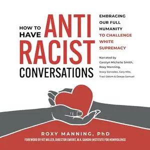 How to Have Antiracist Conversations: Embracing Our Full Humanity to Challenge White Supremacy [Audiobook]