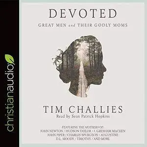 Devoted: Great Men and Their Godly Moms [Audiobook]