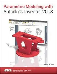 Parametric Modeling with Autodesk Inventor 2018