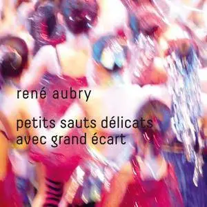 René Aubry - Petits sauts délicats avec grand écart (2018)