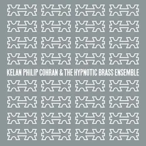 Hypnotic Brass Ensemble & Kelan Philip Cohran - Kelan Philip Cohran And The Hypnotic Brass Ensemble (2012)