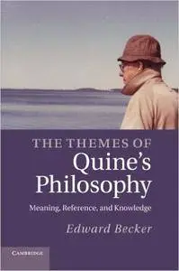 The Themes of Quine's Philosophy: Meaning, Reference, and Knowledge