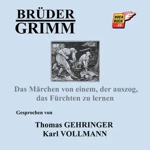 «Das Märchen von einem, der auszog, das Fürchten zu lernen» by Gebrüder Grimm