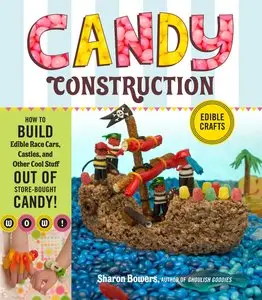 Candy Construction: How to Build Race Cars, Castles, and Other Cool Stuff Out of Store-Bought Candy (Repost)