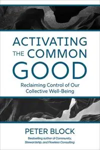 Activating the Common Good: Reclaiming Control of Our Collective Well-Being