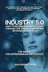 Industry 5.0: How to Become a Business Leader Through the Fusion of Human and Artificial Intelligence