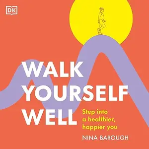 Walk Yourself Well: Step into a Healthier, Happier You [Audiobook]