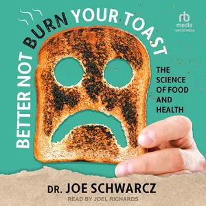 Better Not Burn Your Toast: The Science of Food and Health [Audiobook]