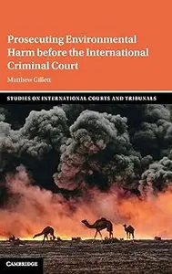 Prosecuting Environmental Harm before the International Criminal Court