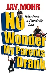 No Wonder My Parents Drank: Tales from a Stand-Up Dad