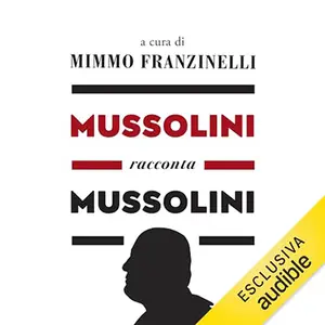 «Mussolini racconta Mussolini» by Mimmo Franzinelli