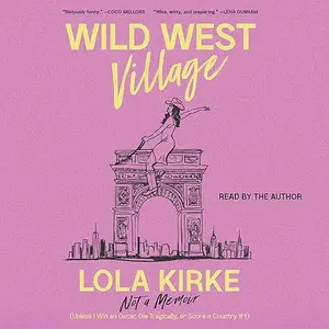 Wild West Village: Not a Memoir (Unless I Win an Oscar, Die Tragically, or Score a Country #1) [Audiobook]