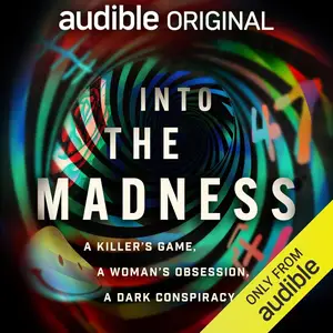 Into the Madness: A Killer’s Game, a Woman’s Obsession, a Dark Conspiracy