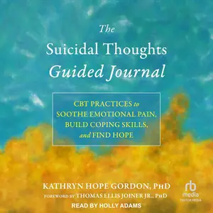 The Suicidal Thoughts Guided Journal: CBT Practices to Soothe Emotional Pain