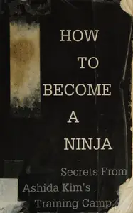 How to Become a Ninja: Secrets from Ashida Kim's Training Camp