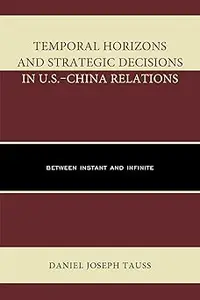 Temporal Horizons and Strategic Decisions in U.S.–China Relations: Between Instant and Infinite