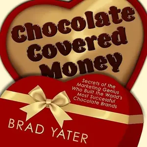 Chocolate Covered Money: Secrets of the Marketing Genius Who Built the World's Most Successful Chocolate Brands [Audiobook]