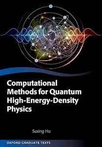 Computational Methods for Quantum High-Energy-Density Physics (Oxford Graduate Texts)