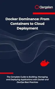 Docker Dominance: From Containers to Cloud Deployment