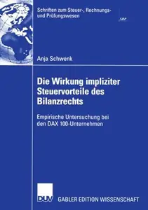 Die Wirkung impliziter Steuervorteile des Bilanzrechts: Empirische Untersuchung bei den DAX 100-Unternehmen