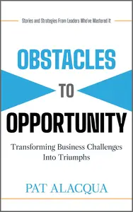 Obstacles to Opportunity: Transforming Business Challenges into Triumphs