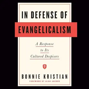 In Defense of Evangelicalism: A Response to Its Cultured Despisers [Audiobook]