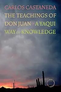 The Teachings of Don Juan: A Yaqui Way of Knowledge