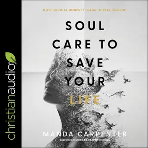Soul Care to Save Your Life: How Radical Honesty Leads to Real Healing