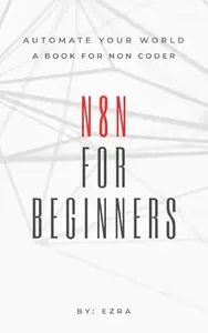 N8n for Beginners: Automate Your World, A Book for Non Coder (Automation 1)