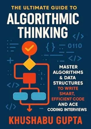 Algorithmic Thinking: Master Algorithms & Data Structures: Write Efficient Code & Succeed in Coding Interviews—The Complete
