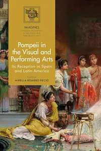 Pompeii in the Visual and Performing Arts: Its Reception in Spain and Latin America