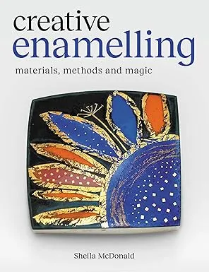 Creative Enamelling: Materials, Method and Magic
