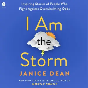 I Am the Storm: Inspiring Stories of People Who Fight Against Overwhelming Odds