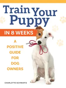 Puppy Training, Revised Edition: An Owner's Guide to Positive Training in 8 Weeks