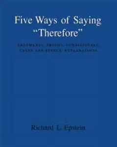 Five Ways of Saying "Therefore": Arguments, Proofs, Conditionals, Cause and Effect, Explanations