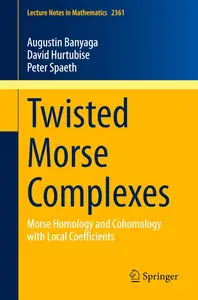 Twisted Morse Complexes: Morse Homology and Cohomology with Local Coefficients (Lecture Notes in Mathematics)